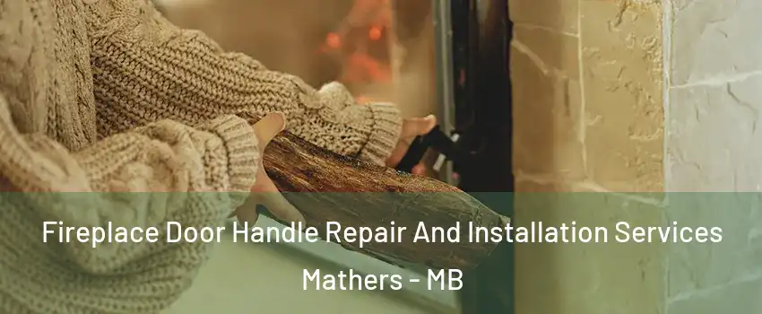  Fireplace Door Handle Repair And Installation Services Mathers - MB