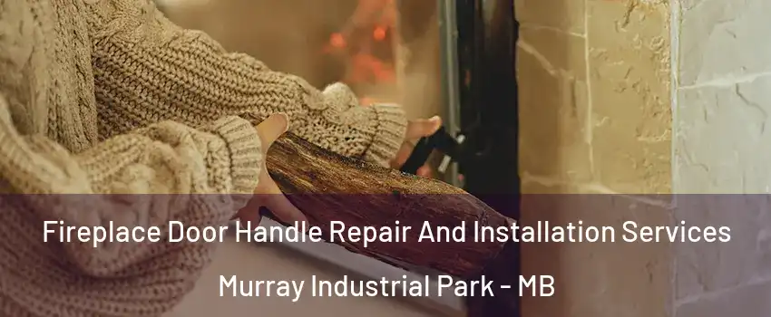  Fireplace Door Handle Repair And Installation Services Murray Industrial Park - MB