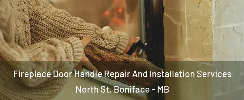  Fireplace Door Handle Repair And Installation Services North St. Boniface - MB