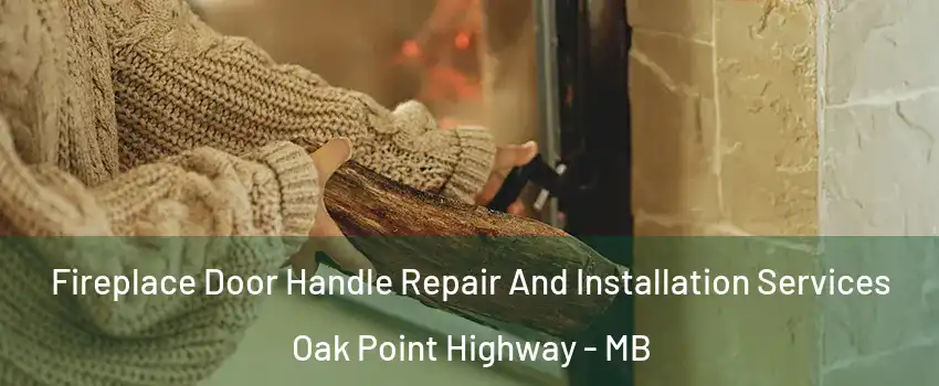  Fireplace Door Handle Repair And Installation Services Oak Point Highway - MB