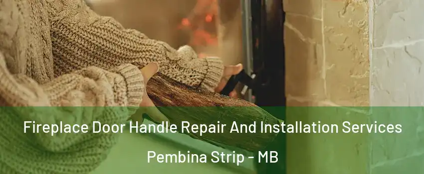  Fireplace Door Handle Repair And Installation Services Pembina Strip - MB