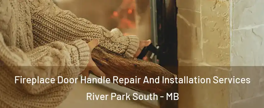  Fireplace Door Handle Repair And Installation Services River Park South - MB