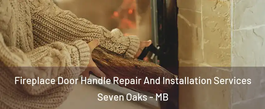  Fireplace Door Handle Repair And Installation Services Seven Oaks - MB