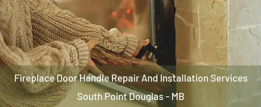  Fireplace Door Handle Repair And Installation Services South Point Douglas - MB