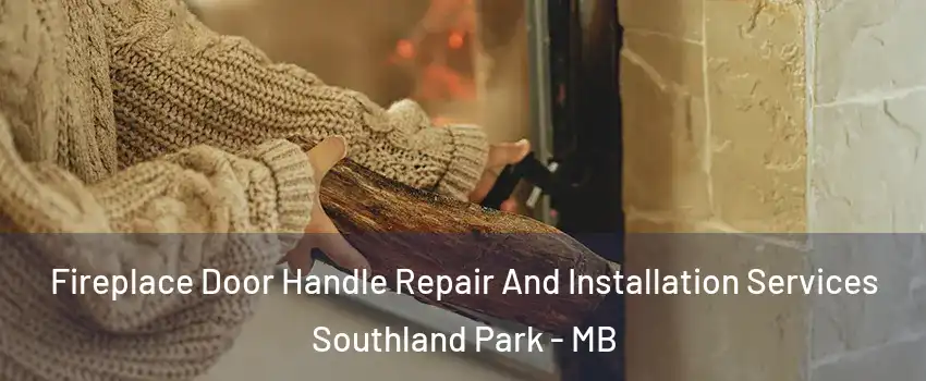  Fireplace Door Handle Repair And Installation Services Southland Park - MB