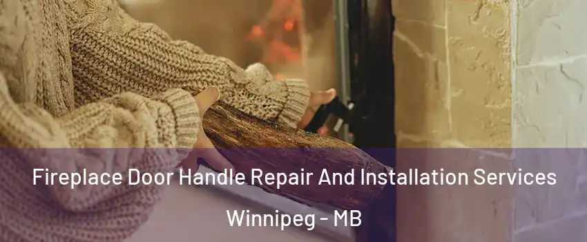  Fireplace Door Handle Repair And Installation Services Winnipeg - MB