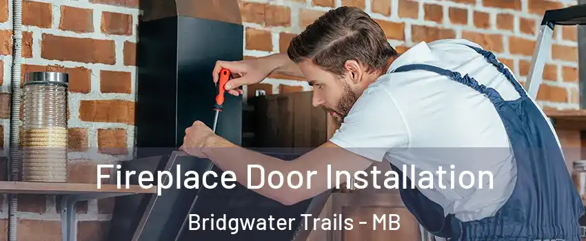  Fireplace Door Installation Bridgwater Trails - MB
