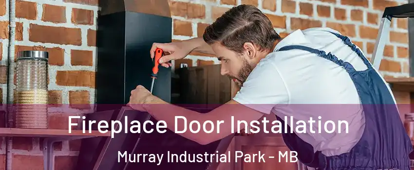  Fireplace Door Installation Murray Industrial Park - MB