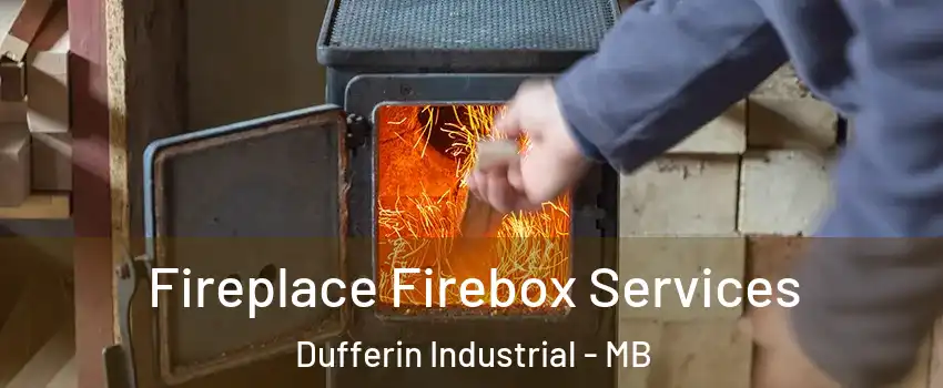  Fireplace Firebox Services Dufferin Industrial - MB