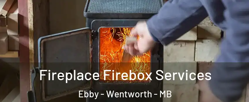  Fireplace Firebox Services Ebby - Wentworth - MB