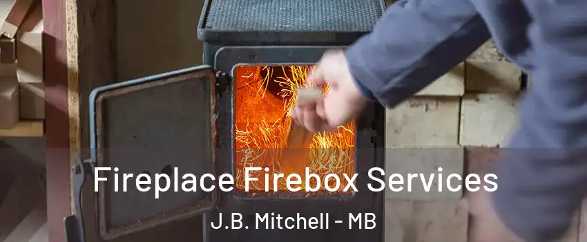 Fireplace Firebox Services J.B. Mitchell - MB