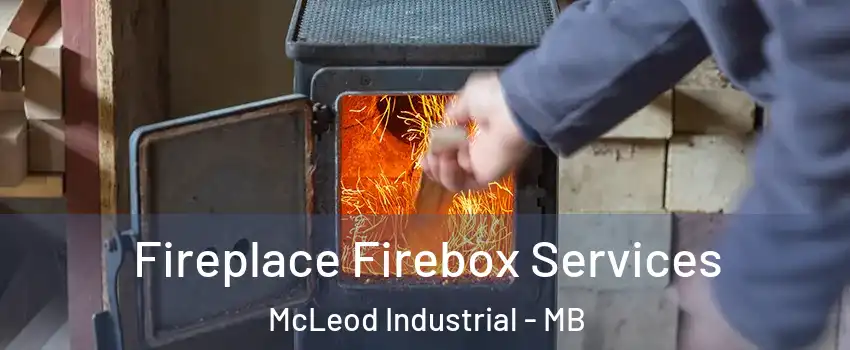  Fireplace Firebox Services McLeod Industrial - MB