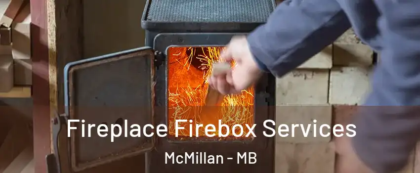  Fireplace Firebox Services McMillan - MB