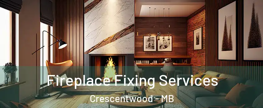  Fireplace Fixing Services Crescentwood - MB