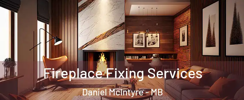  Fireplace Fixing Services Daniel McIntyre - MB