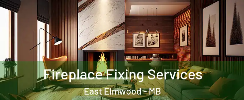  Fireplace Fixing Services East Elmwood - MB