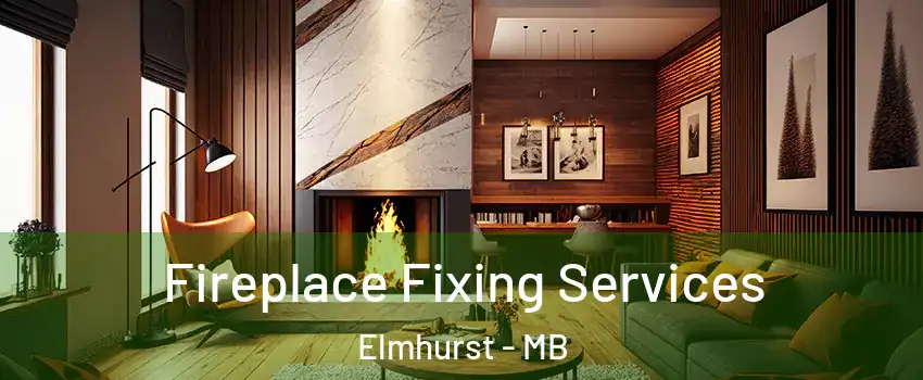  Fireplace Fixing Services Elmhurst - MB