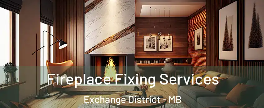  Fireplace Fixing Services Exchange District - MB