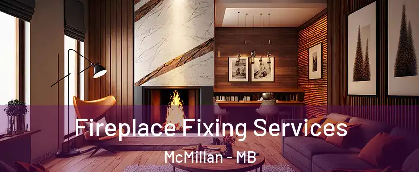  Fireplace Fixing Services McMillan - MB