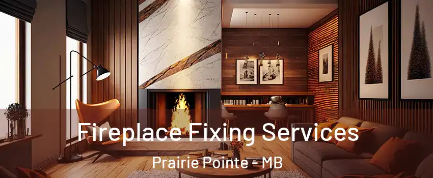  Fireplace Fixing Services Prairie Pointe - MB