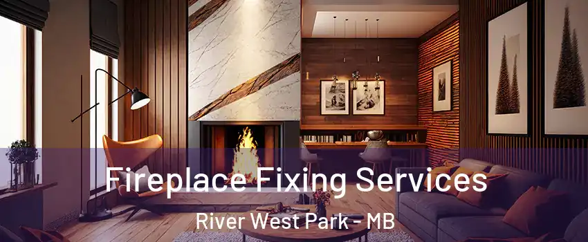  Fireplace Fixing Services River West Park - MB