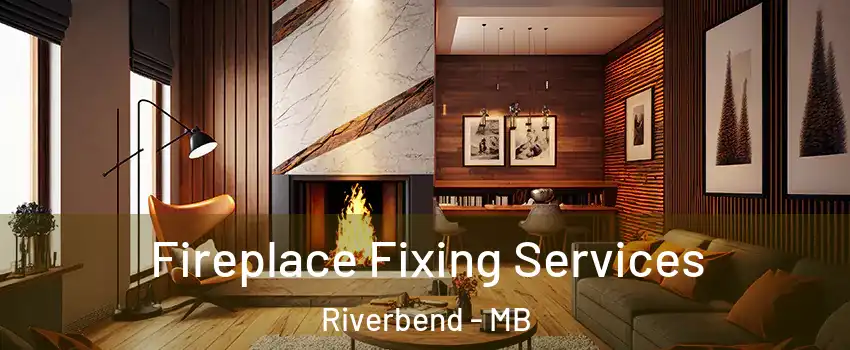  Fireplace Fixing Services Riverbend - MB