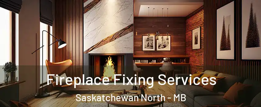  Fireplace Fixing Services Saskatchewan North - MB
