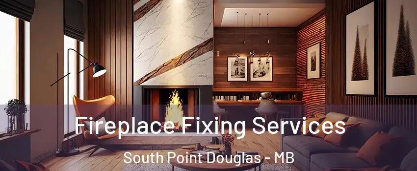  Fireplace Fixing Services South Point Douglas - MB