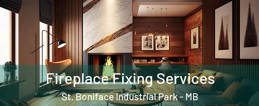  Fireplace Fixing Services St. Boniface Industrial Park - MB