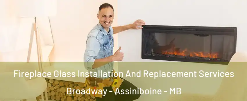  Fireplace Glass Installation And Replacement Services Broadway - Assiniboine - MB