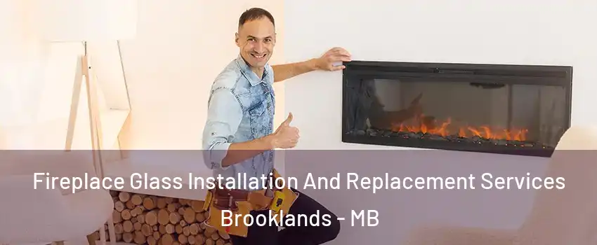  Fireplace Glass Installation And Replacement Services Brooklands - MB