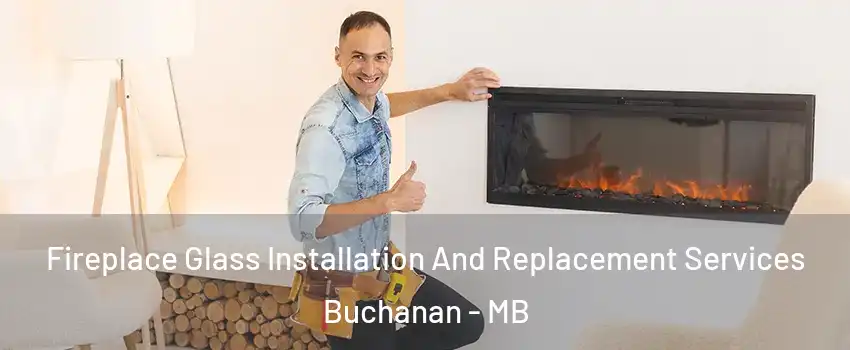  Fireplace Glass Installation And Replacement Services Buchanan - MB