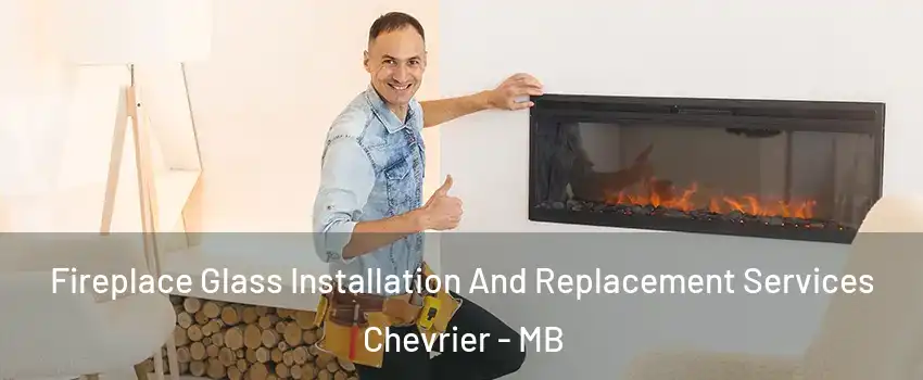  Fireplace Glass Installation And Replacement Services Chevrier - MB