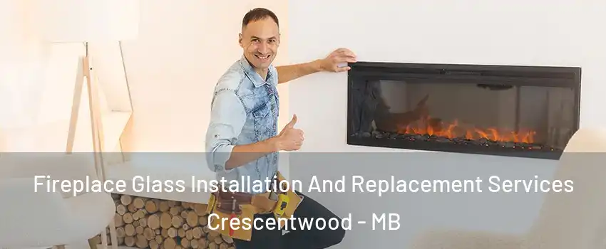  Fireplace Glass Installation And Replacement Services Crescentwood - MB