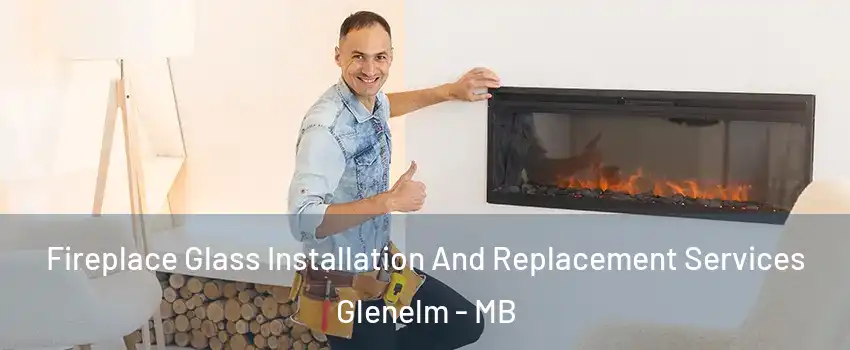  Fireplace Glass Installation And Replacement Services Glenelm - MB