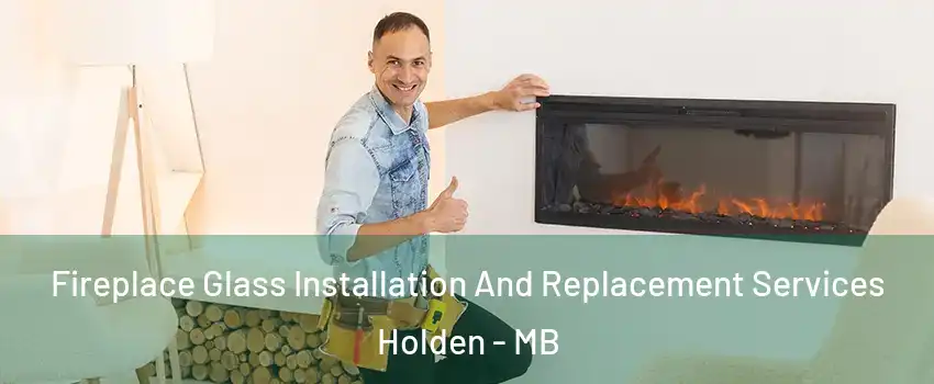  Fireplace Glass Installation And Replacement Services Holden - MB
