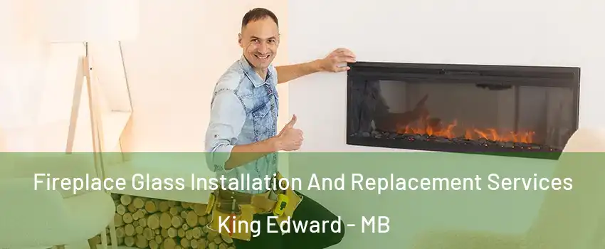  Fireplace Glass Installation And Replacement Services King Edward - MB