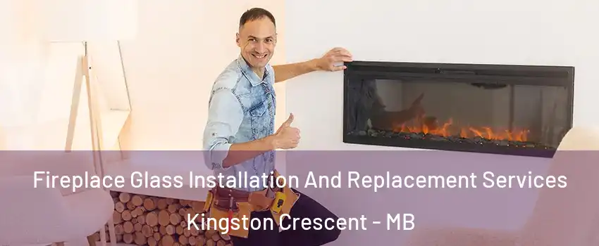  Fireplace Glass Installation And Replacement Services Kingston Crescent - MB