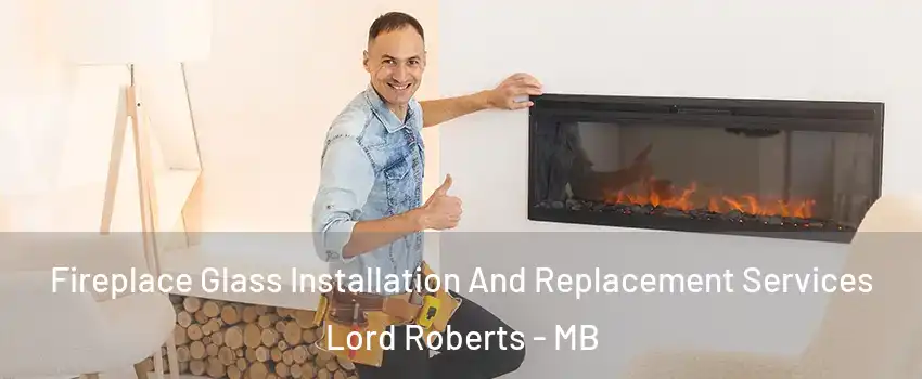  Fireplace Glass Installation And Replacement Services Lord Roberts - MB