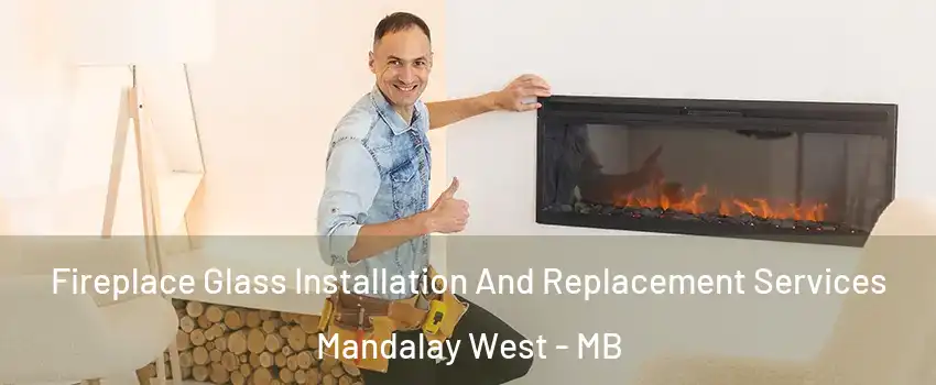  Fireplace Glass Installation And Replacement Services Mandalay West - MB