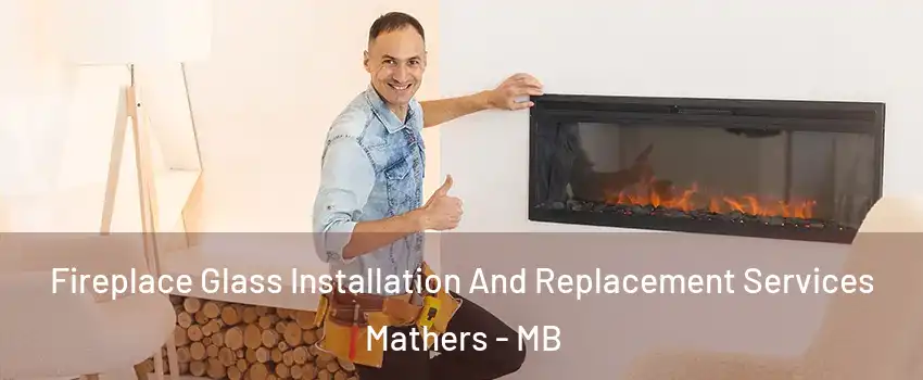 Fireplace Glass Installation And Replacement Services Mathers - MB