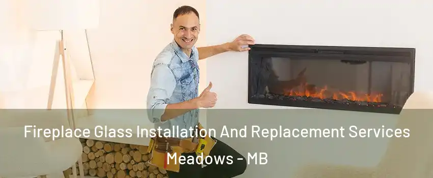  Fireplace Glass Installation And Replacement Services Meadows - MB