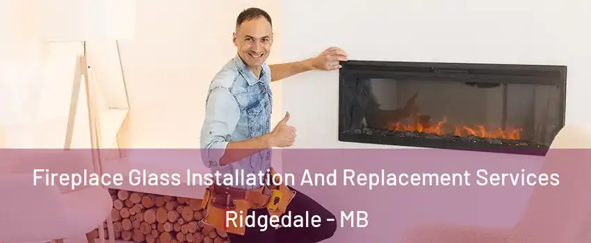  Fireplace Glass Installation And Replacement Services Ridgedale - MB