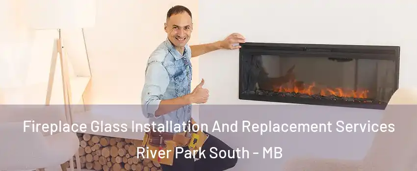  Fireplace Glass Installation And Replacement Services River Park South - MB