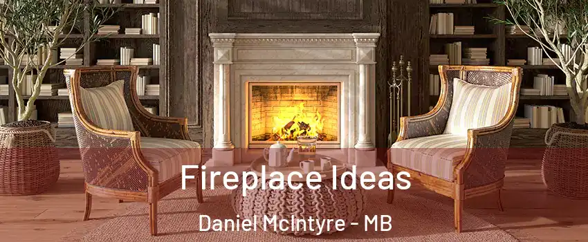  Fireplace Ideas Daniel McIntyre - MB