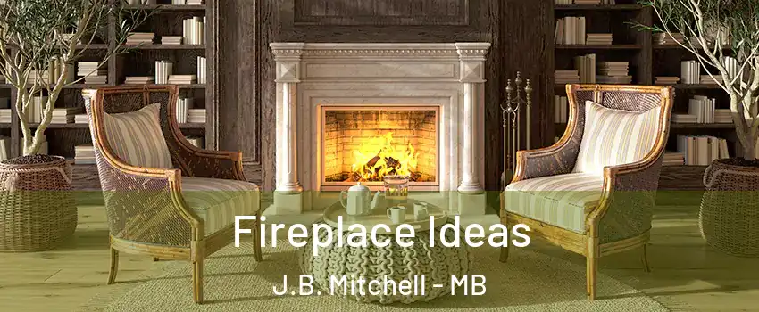  Fireplace Ideas J.B. Mitchell - MB
