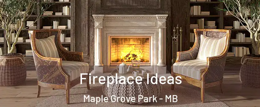  Fireplace Ideas Maple Grove Park - MB