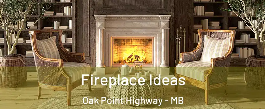  Fireplace Ideas Oak Point Highway - MB