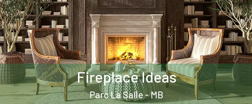  Fireplace Ideas Parc La Salle - MB