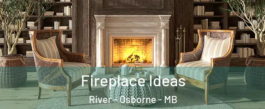  Fireplace Ideas River - Osborne - MB